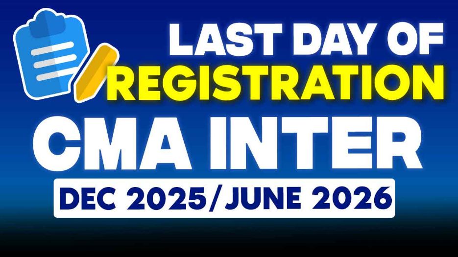 What is The Last Day to Register for CMA Intermediate Dec 25/ June 26 Attempt ?
